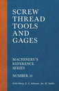 Screw Thread Tools and Gages - Machinery's Reference Series - Number 31 - Paperback