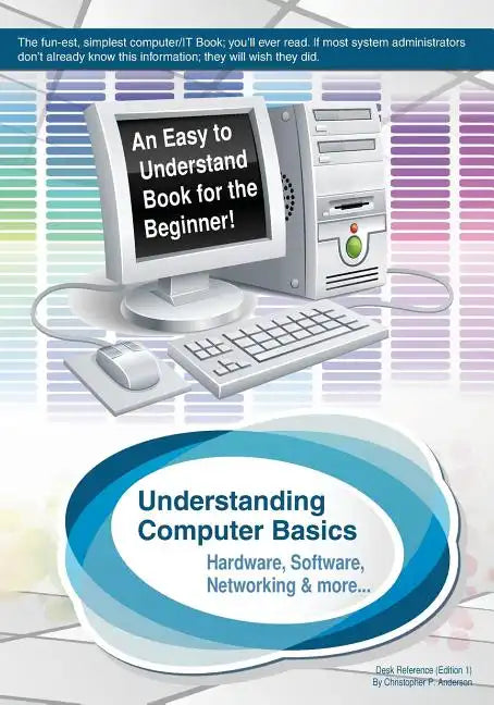 Understanding Computer Basics: Understanding Computer Basics - Paperback