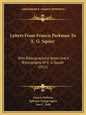 Letters from Francis Parkman to E. G. Squier: With Bibliographical Notes and a Bibliography of E. G. Squier (1911) - Paperback