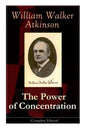 The Power of Concentration (Complete Edition): Life lessons and concentration exercises: Learn how to develop and improve the invaluable power of conc - Paperback