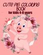 cute pig coloring book for kids 4-8 years (US EDITION): practice and lern coloring book for kids, draw and polish your talents - Paperback
