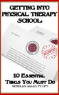 Getting Into Physical Therapy School: 10 Essential Things You Must Do - Paperback
