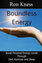Boundless Energy: Discover How to Boost Energy Levels So You Can Get More Done, Feel Less Stressed and Live Life to the Max - Paperback