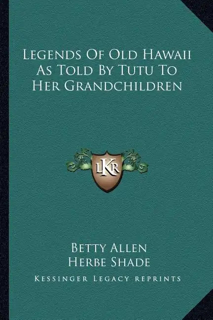 Legends Of Old Hawaii As Told By Tutu To Her Grandchildren - Paperback