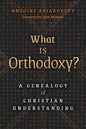 What is Orthodoxy?: A Genealogy of Christian Understanding - Paperback