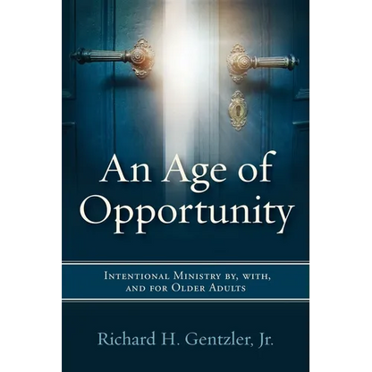 An Age of Opportunity: Intentional Ministry By, With, and for Older Adults - Paperback