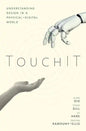 Touchit: Understanding Design in a Physical-Digital World - Hardcover