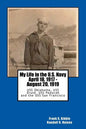 My Life in the U.S. Navy April 18, 1917 - August 20, 1919: USS Oklahoma, USS Druid, USS Paducah and the USS San Francisco - Paperback