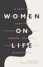 Women on Life: A Call to Love the Unborn, Unloved, & Neglected - Paperback