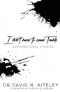 I Didn't Mean to Cause Trouble: Supernatural Stories - Paperback