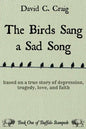 The Birds Sang a Sad Song: Based on a True Story of Depression, Tragedy, Love, and Faith - Paperback