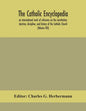 The Catholic encyclopedia; an international work of reference on the constitution, doctrine, discipline, and history of the Catholic Church (Volume XI - Paperback