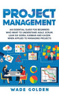 Project Management: An Essential Guide for Beginners Who Want to Understand Agile, Scrum, Lean Six Sigma, Kanban and Kaizen When Applied t - Hardcover