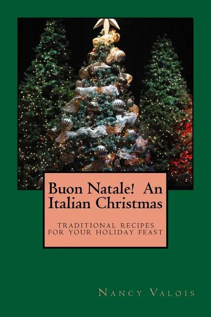 Buon Natale! An Italian Christmas: traditional Italian recipes for your holiday table - Paperback