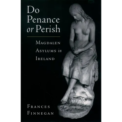 Do Penance or Perish: Magdalen Asylums in Ireland - Paperback