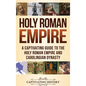 Holy Roman Empire: A Captivating Guide to the Holy Roman Empire and Carolingian Dynasty - Hardcover