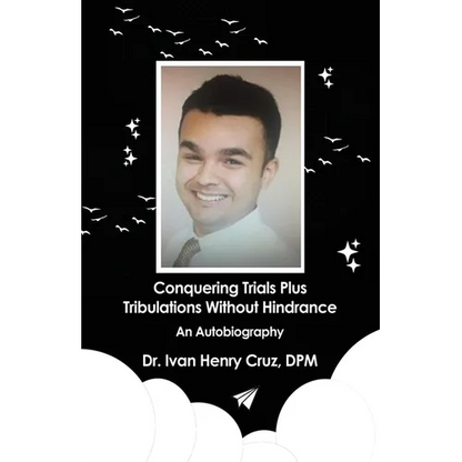 Conquering Trials Plus Tribulations Without Hindrance: An Autobiography - Paperback