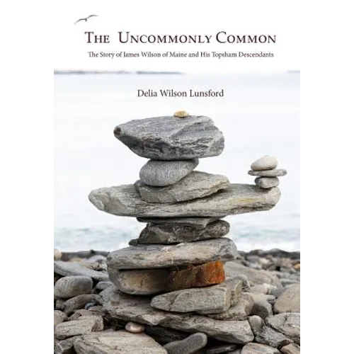 The Uncommonly Common: The Story of James Wilson of Maine and His Topsham Descendants - Hardcover