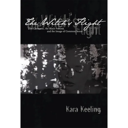 The Witch's Flight: The Cinematic, the Black Femme, and the Image of Common Sense - Paperback