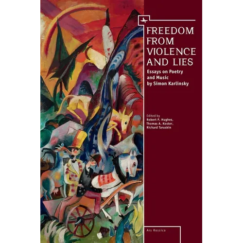 Freedom from Violence and Lies: Essays on Russian Poetry and Music by Simon Karlinsky - Paperback