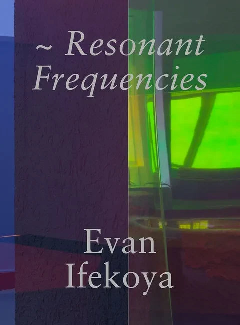 Evan Ifekoya: Resonant Frequencies - Hardcover
