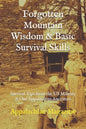 Forgotten Mountain Wisdom & Basic Survival Skills: Survival Tips from the US Military & Our Appalachian Ancestors - Paperback