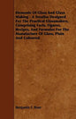 Elements of Glass and Glass Making - A Treatise Designed for the Practical Glassmakers, Comprising Facts, Figures, Recipes, and Formulas for the Manuf - Paperback