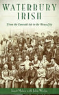 Waterbury Irish: From the Emerald Isle to the Brass City - Hardcover