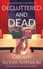 Decluttered and Dead A Lily Sprayberry Realtor Cozy Mystery: The Lily Sprayberry Cozy Mystery Series Book 2 - Paperback