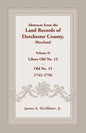 Abstracts from the Land Records of Dorchester County, Maryland, Volume D: 1742-1756 - Paperback