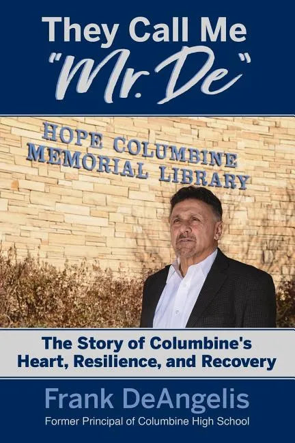 They Call Me "Mr. De": The Story of Columbine's Heart, Resilience, and Recovery - Paperback