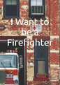 I Want to be a Firefighter: Careers for Kids - Paperback