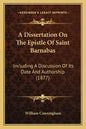 A Dissertation on the Epistle of Saint Barnabas: Including a Discussion of Its Date and Authorship (1877) - Paperback