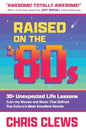 Raised on the '80s: 30+ Unexpected Life Lessons from the Movies and Music That Defined Pop Culture's Most Excellent Decade - Paperback