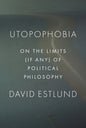 Utopophobia: On the Limits (If Any) of Political Philosophy - Paperback