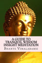 A Guide to Tranquil Wisdom Insight Meditation (T.W.I.M.): Attaining Nibbana from the Earliest Buddhist Teachings with 'Mindfulness' of Lovingkindness' - Paperback