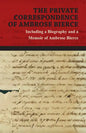 The Private Correspondence of Ambrose Bierce: A Collection of the Letters sent by Ambrose Bierce to his Closest Friends and Family from 1892 up until - Paperback