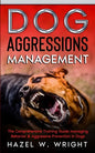 Dog Aggression Management: The Comprehensive Training Guide Managing Behavior & Aggressive Prevention In Dogs - Paperback