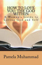 How to Love You: The God Within: A Women's Guide to Loving God and Self - Paperback