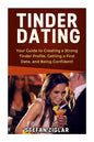 Tinder Dating: Your Guide to Creating a Strong Tinder Profile! - Paperback