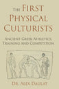 The First Physical Culturists: Ancient Greek Athletics, Training and Competition - Paperback