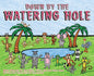Down by the Watering Hole: What Happens at the Oasis, After the Sun Goes Down - Hardcover