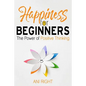 Happiness for Beginners: The Power of Positive Thinking - Paperback