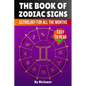 The Book of Zodiac Signs: Astrology for all the months: Aries, Taurus, Gemini, Cancer, Leo, Virgo, Libra, Scorpio, Sagittarius, Capricorn, Aquarius, a - Paperback