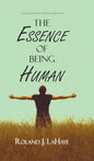The Essence of Being Human: A Repository of Human Relations Enlightenment - Hardcover
