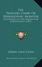 The Templars' Chart Or Hieroglyphic Monitor: Containing All The Emblems And Hieroglyphics (1852) - Hardcover