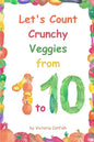 Let's Count Crunchy Veggies from 1 to 10: Brilliant pictures will make the learning of numbers a joy. Counting book for toddlers ages 1-3. - Paperback