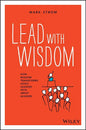 Lead with Wisdom: How Wisdom Transforms Good Leaders Into Great Leaders - Paperback