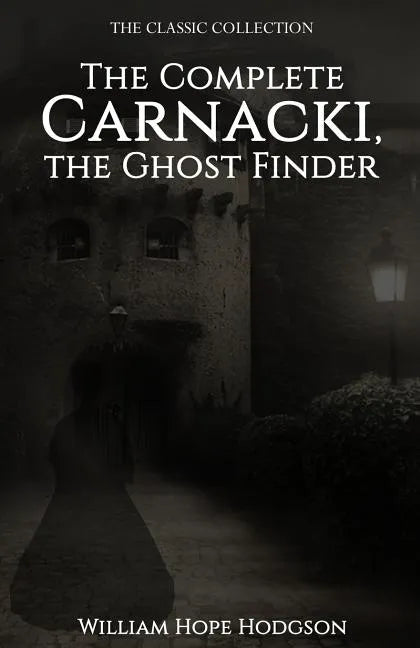 The Complete Carnacki, the Ghost Finder - Paperback