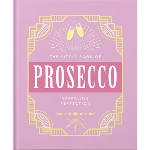 The Little Book of Prosecco: Sparkling Perfection - Hardcover